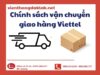 Thông Tin Về Chính Sách Vận Chuyển Giao Hàng Viettel Mới Nhất